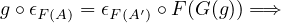 g∘𝜖F(A) = 𝜖F(A′) ∘F (G (g)) =⇒
     