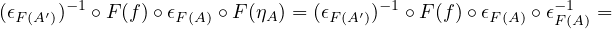 (𝜖F(A′))−1 ∘ F(f)∘𝜖F(A) ∘ F(ηA) = (𝜖F(A′))−1 ∘ F(f)∘𝜖F(A) ∘ 𝜖−F 1(A) =

