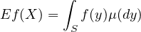         ∫
Ef (X ) =   f(y)μ(dy)
          S
