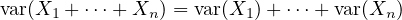var(X1 +⋅⋅⋅+ Xn ) = var(X1 )+ ⋅⋅⋅+ var(Xn)
