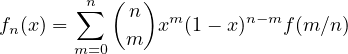        ∑n  (n ) m      n− m
fn(x) =     m  x  (1 − x)   f(m ∕n)
       m=0
