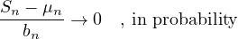 Sn-−-μn → 0  , in probability
   bn
