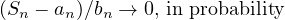 (Sn − an)∕bn → 0, in probability
