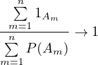   n
  ∑  1Am
-m=1------→  1
 n∑  P(Am )
m=1
