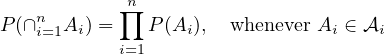             n∏
P (∩ni=1Ai) =   P (Ai),  whenever Ai ∈ 𝒜i
            i=1
