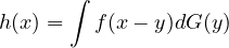        ∫
h (x) =   f(x− y)dG(y)
