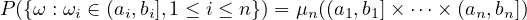 P ({ω : ωi ∈ (ai,bi],1 ≤ i ≤ n}) = μn((a1,b1]× ⋅⋅⋅× (an,bn])
